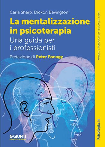 La mentalizzazione in psicoterapia. Una guida per i professionisti - Carla Sharp, Dickon Bevington - Libro Giunti Psicologia.IO 2024, Manuali e monografie di psicologia | Libraccio.it