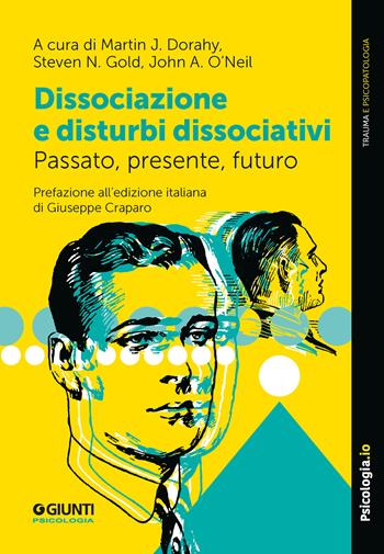 Dissociazione e disturbi dissociativi. Passato, presente, futuro - Martin J. Dorahy, Steven N. Gold - Libro Giunti Psicologia.IO 2025, Trauma e psicopatologia | Libraccio.it