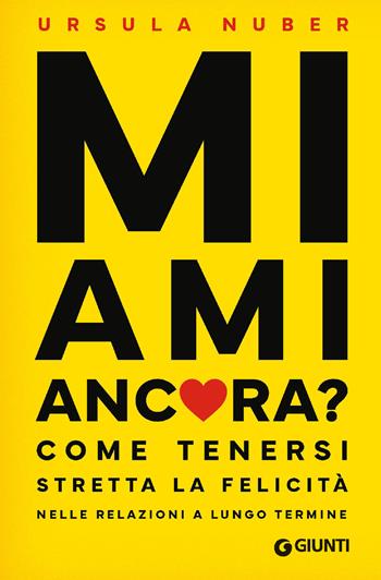 Mi ami ancora? Come tenersi stretta la felicità nelle relazioni a lungo termine - Ursula Nuber - Libro Giunti Psicologia.IO 2025, Saggi. Psicologia | Libraccio.it