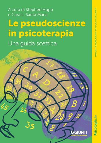 Le pseudoscienze in psicoterapia - Stephen Hupp - Libro Giunti Psicologia.IO 2025, Manuali e monografie di psicologia | Libraccio.it