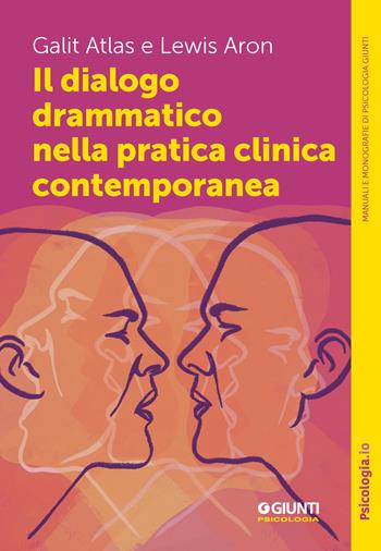 Il dialogo drammatico nella pratica clinica - Atlas Galit, Aron Lewis - Libro Giunti Psicologia.IO 2025, Manuali e monografie di psicologia | Libraccio.it