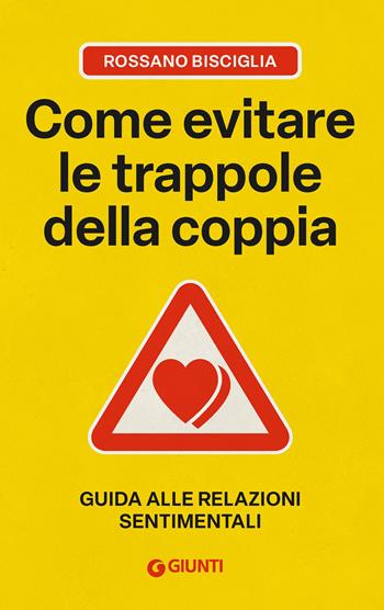 Come evitare le trappole della coppia. Guida alle relazioni sentimentali - Rossano Bisciglia - Libro Giunti Psicologia.IO 2026, Saggi. Psicologia | Libraccio.it