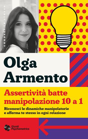 Assertività batte manipolazione 10 a 1. Riconosci le dinamiche manipolatorie e afferma te stesso in ogni relazione - Olga Armento - Libro Giunti Psicologia.IO 2026, Conosci te stess? | Libraccio.it