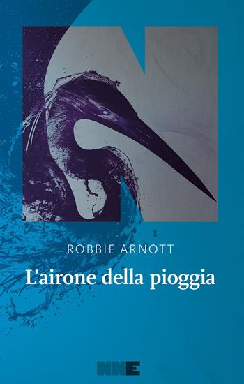 L'airone della pioggia - Robbie Arnott - Libro NN Editore 2024, La stagione | Libraccio.it