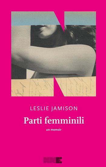 Parti femminili - Leslie Jamison - Libro NN Editore 2025, Le fuggitive | Libraccio.it