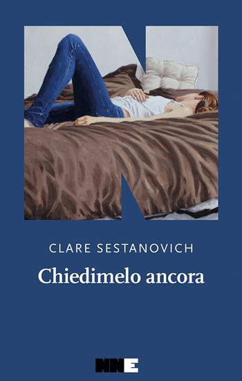 Chiedimelo ancora - Clare Sestanovich - Libro NN Editore 2025, La stagione | Libraccio.it