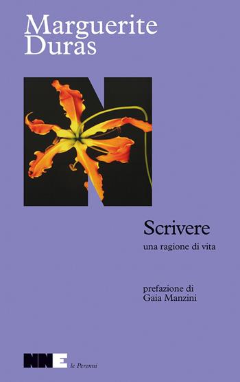 Scrivere, una ragione di vita - Marguerite Duras - Libro NN Editore 2025, Le perenni | Libraccio.it