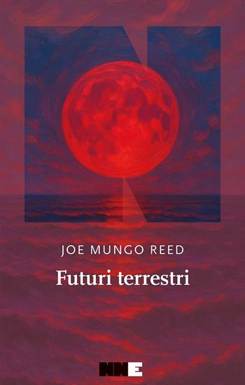 Futuri terrestri - Joe Mungo Reed - Libro NN Editore 2026, La stagione | Libraccio.it
