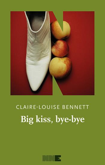 Big kiss, bye-bye. Ediz. italiana - Claire-Louise Bennett - Libro NN Editore 2026, La stagione | Libraccio.it