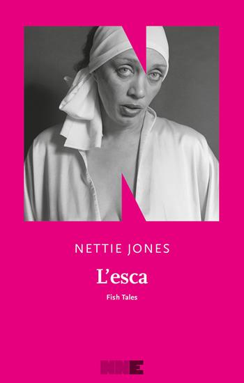 L'esca. Fish Tales - Nettie Jones - Libro NN Editore 2026, Le fuggitive | Libraccio.it