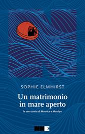 Un matrimonio in mare aperto. La vera storia di Maurice e Maraylin