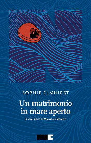 Un matrimonio in mare aperto. La vera storia di Maurice e Maraylin - Sophie Elmhirst - Libro NN Editore 2026, La stagione | Libraccio.it