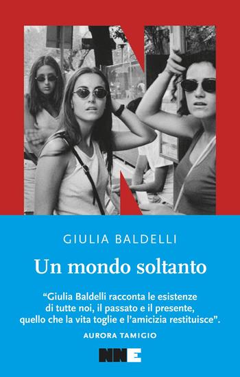 Un mondo soltanto - Giulia Baldelli - Libro NN Editore 2026, La stagione | Libraccio.it