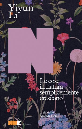 Le cose in natura semplicemente crescono - Li Yiyun - Libro NN Editore 2026, Le perenni | Libraccio.it