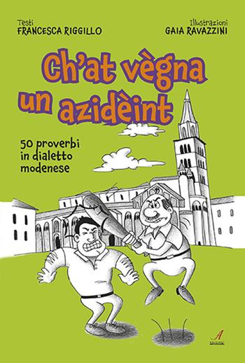 Ch'at vegna un azideint. 50 proverbi in dialetto modenese - Francesca Riggillo - Libro Edizioni Artestampa 2023 | Libraccio.it