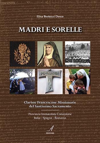 Madri e sorelle. Clarisse Francescane Missionarie del Santissimo Sacramento - Elisa Bertozzi - Libro Edizioni Artestampa 2023 | Libraccio.it