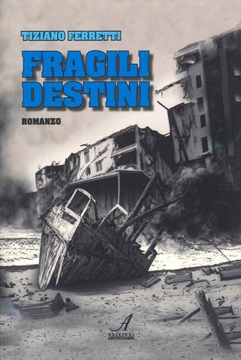 Fragili destini - Tiziano Ferretti - Libro Edizioni Artestampa 2023 | Libraccio.it