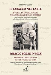 Il tabacco nel latte. Storia di due famiglie nell'uragano della guerra-Tobacco boiled in milk. Story of two families in the storm of war. Ediz. bilingue