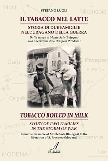 Il tabacco nel latte. Storia di due famiglie nell'uragano della guerra-Tobacco boiled in milk. Story of two families in the storm of war. Ediz. bilingue - Stefano Lugli - Libro Edizioni Artestampa 2023 | Libraccio.it