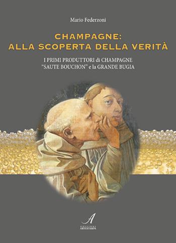 Champagne: alla scoperta della verità - Mario Federzoni - Libro Edizioni Artestampa 2023 | Libraccio.it