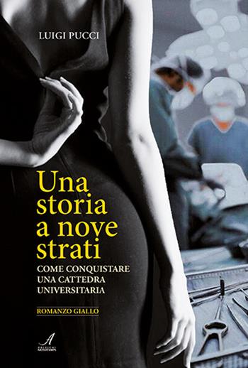 Una storia a nove strati. Come conquistare una cattedra universitaria - Luigi Pucci - Libro Edizioni Artestampa 2023 | Libraccio.it