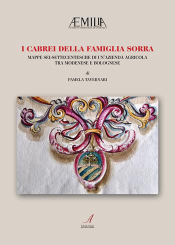 I Cabrei della famiglia Sorra. Mappe sei-settecentesche di un'azienda agricola tra modenese e bolognese  - Libro Edizioni Artestampa 2023, Aemilia | Libraccio.it