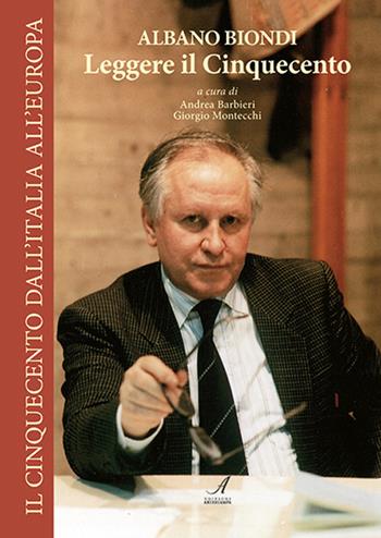 Albano Biondi. Leggere il Cinquecento  - Libro Edizioni Artestampa 2023, Il Cinquecento dall'Italia all'Europa | Libraccio.it
