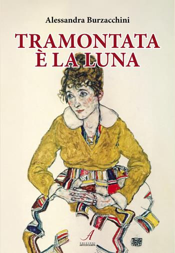 Tramontata è la luna - Alessandra Burzacchini - Libro Edizioni Artestampa 2023 | Libraccio.it
