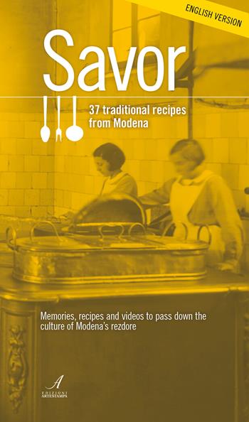 Savor. 37 traditional recipes from Modena. Memories, recipes and videos to pass down the culture of Modena's rezdore - Antonio Cherchi - Libro Edizioni Artestampa 2023 | Libraccio.it