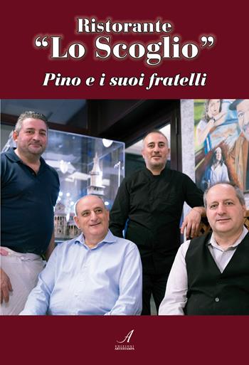 Ristorante «Lo Scoglio». Pino e i suoi fratelli - Giuseppe Zangari - Libro Edizioni Artestampa 2023 | Libraccio.it