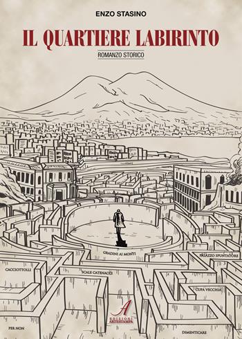 Il quartiere Labirinto - Enzo Stasino - Libro Edizioni Artestampa 2023 | Libraccio.it