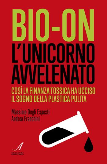 Bio-on. L'unicorno avvelenato - Andrea Franchini, Massimo Degli - Libro Edizioni Artestampa 2024 | Libraccio.it