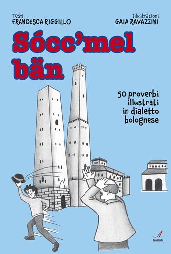 Socc'mel ban. 50 proverbi illustrati in dialetto bolognese - Francesca Riggillo - Libro Edizioni Artestampa 2024 | Libraccio.it