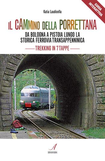 Il cammino della Porrettana. Da Bologna a Pistoia lungo la storica Ferrovia Transappenninica. Trekking in sette tappe. Con QR code  - Libro Edizioni Artestampa 2024, Guide interattive | Libraccio.it