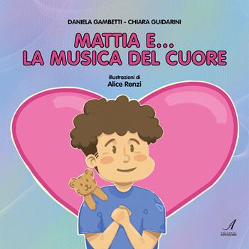 Mattia e… la musica del cuore - Chiara Guidarini, Daniela Gambetti - Libro Edizioni Artestampa 2024 | Libraccio.it