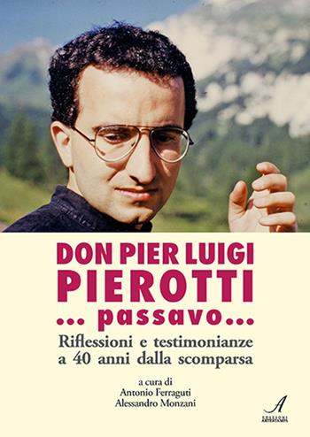 ... Passavo... Riflessioni e testimonianze a 40 anni dalla scomparsa - Pier Luigi Pierotti - Libro Edizioni Artestampa 2024 | Libraccio.it