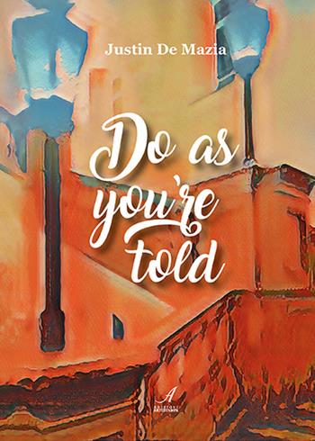 Do as you're told - Justin De Mazia - Libro Edizioni Artestampa 2024 | Libraccio.it