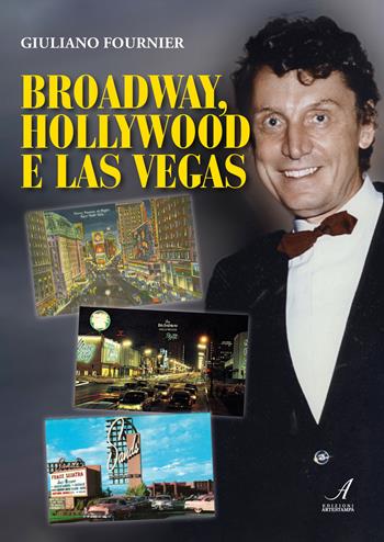 Broadway, Hollywood e Las Vegas - Giuliano Fournier - Libro Edizioni Artestampa 2024 | Libraccio.it