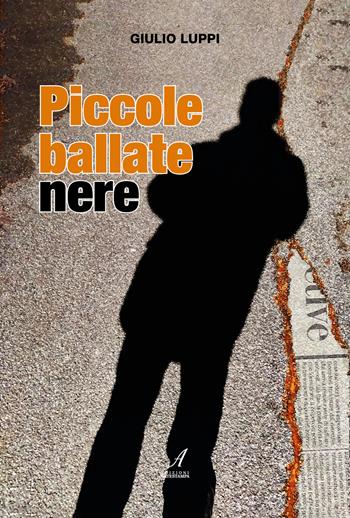 Piccole ballate nere - Giulio Luppi - Libro Edizioni Artestampa 2024 | Libraccio.it