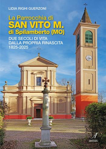La Parrocchia di San Vito M. di Spilamberto (MO). Due secoli di vita dalla propria rinascita 1825-2025 - Lidia Righi Guerzoni - Libro Edizioni Artestampa 2025 | Libraccio.it