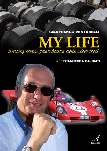 Gianfranco Venturelli. My life. Among cars, fast boats and slow food - Francesca Galbiati - Libro Edizioni Artestampa 2025 | Libraccio.it