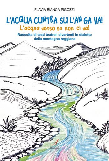 L'acqua cuntra su l'an ga va! (L'acqua verso su non ci va!) Raccolta di testi teatrali divertenti in dialetto della montagna reggiana - Flavia Bianca Pigozzi - Libro Edizioni Artestampa 2025 | Libraccio.it