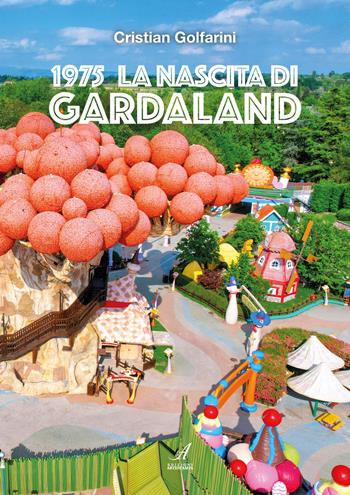1975 La nascita di Gardaland - Cristian Golfarini - Libro Edizioni Artestampa 2025 | Libraccio.it