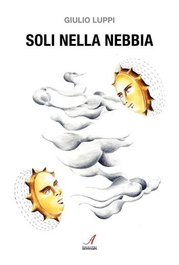 Soli nella nebbia - Giulio Luppi - Libro Edizioni Artestampa 2025 | Libraccio.it