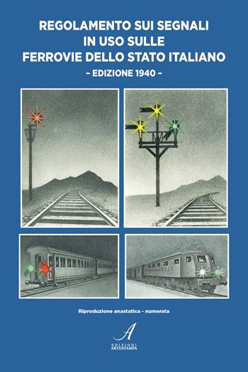 Regolamento sui segnali in uso sulle Ferrovie dello Stato Italiano. Edizione 1990. Riproduzione anastatica numerata - Maurizio Panconesi - Libro Edizioni Artestampa 2025 | Libraccio.it