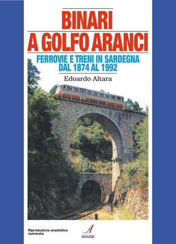 Binari a Golfo Aranci. Ferrovie e treni in Sardegna dal 1874 al 1992 - Edoardo Altara - Libro Edizioni Artestampa 2026 | Libraccio.it