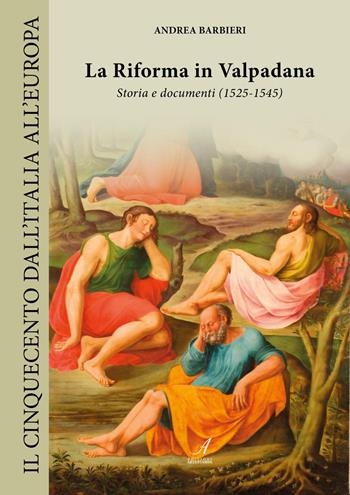 La Riforma in Valpadana. Storia e documenti (1525-1545) - Andrea Barbieri - Libro Edizioni Artestampa 2026, Il Cinquecento dall'Italia all'Europa | Libraccio.it