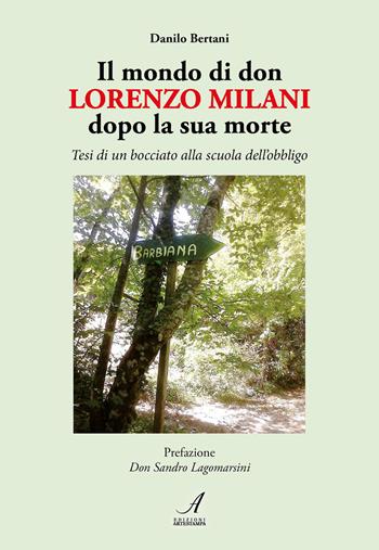 Il mondo di don Lorenzo Milani dopo la sua morte. Tesi di un bocciato alla scuola dell'obbligo - Danilo Bertani - Libro Edizioni Artestampa 2026 | Libraccio.it