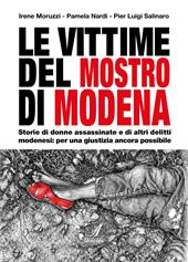 Le vittime del mostro di Modena. Storie di donne assassinate e di altri delitti modenesi: per una giustizia ancora possibile