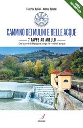 Cammino dei mulini e delle acque. 7 tappe ad anello. Dal cuore di Bologna lungo le vie dell’acqua